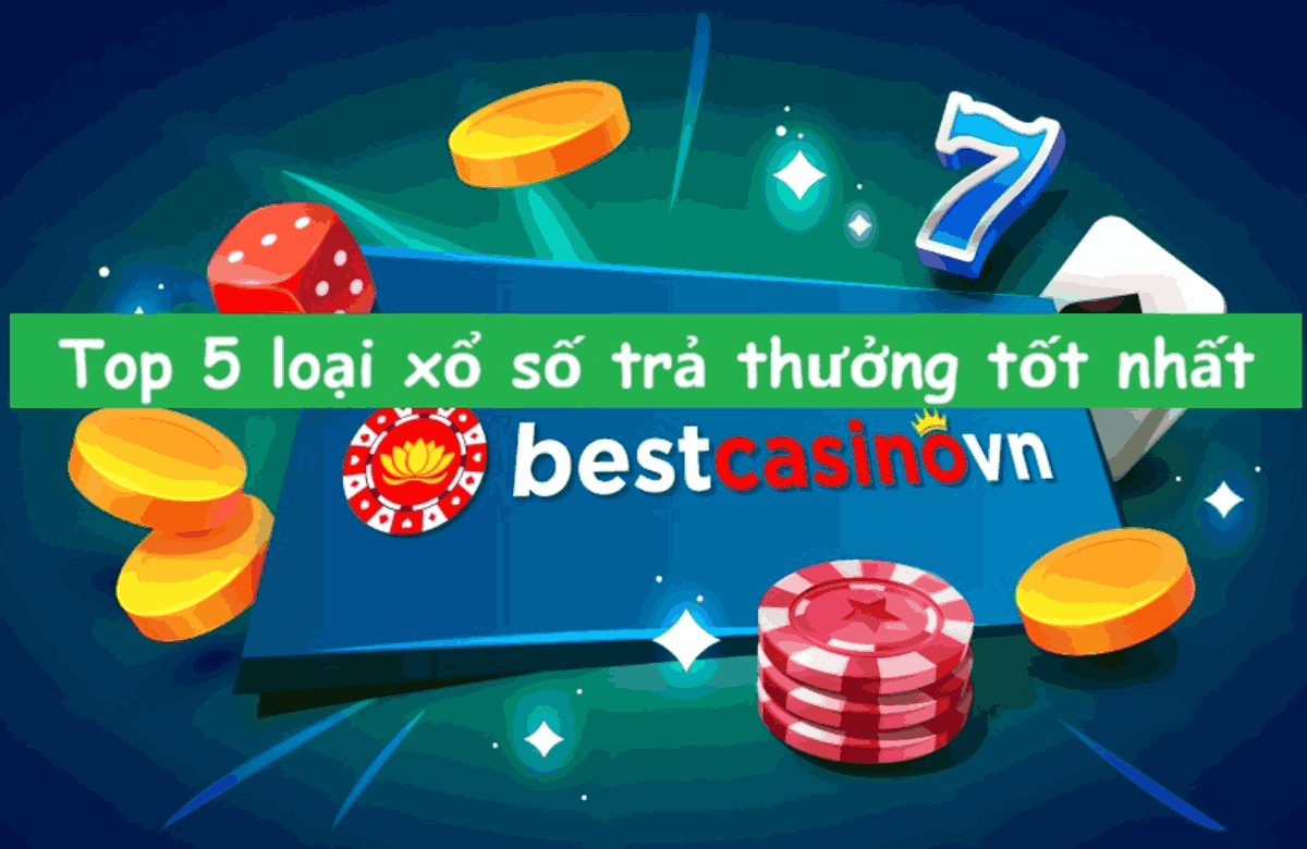 top 5 loại xổ số trả thưởng tốt nhất