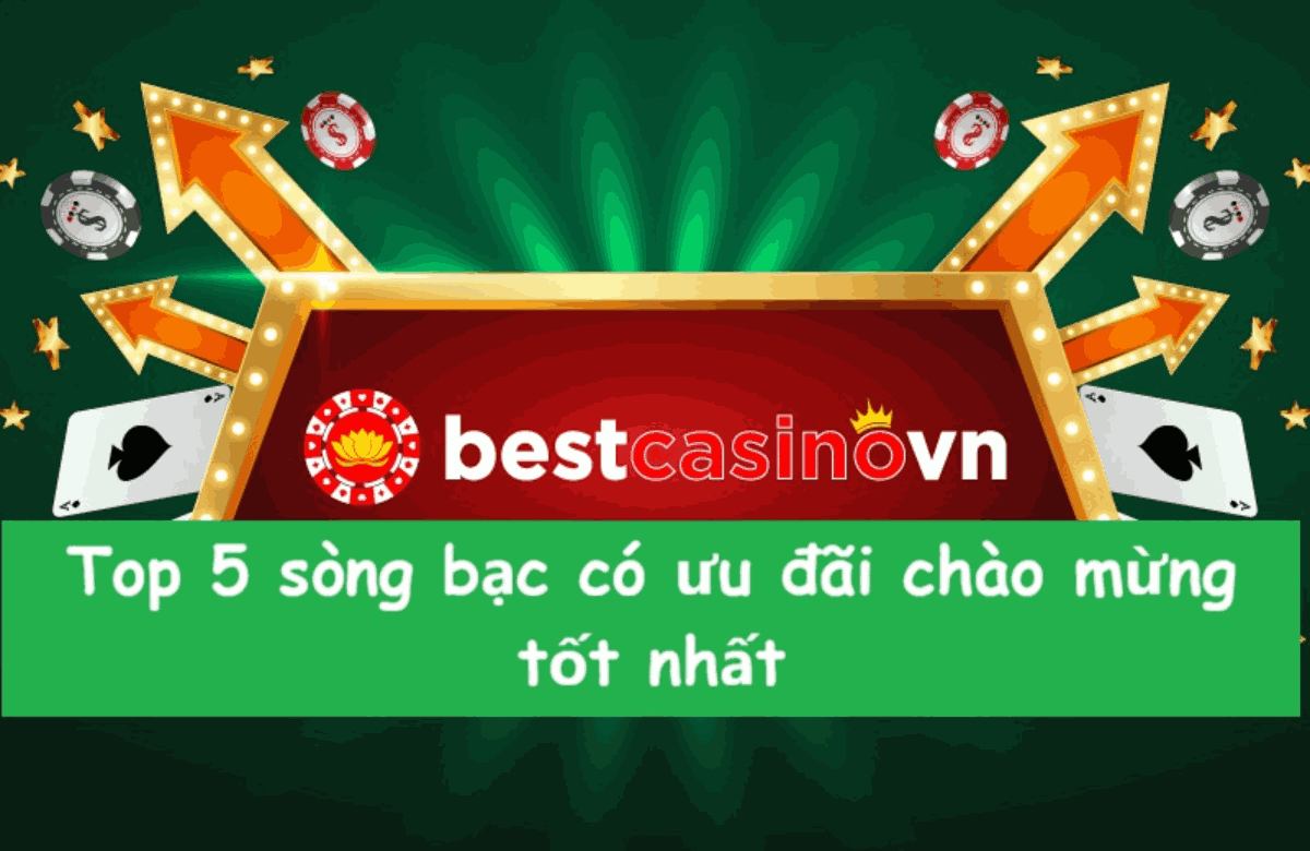 top 5 sòng bạc ưu đãi chào mừng tốt nhất
