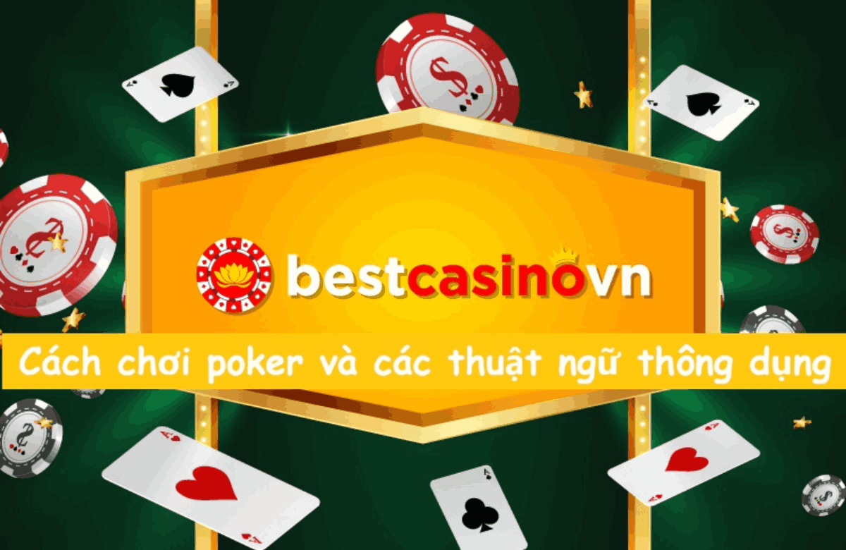 cách chơi poker và các thuật ngữ